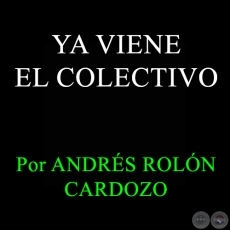 YA VIENE EL COLECTIVO - Por ANDRÉS ROLÓN CARDOZO